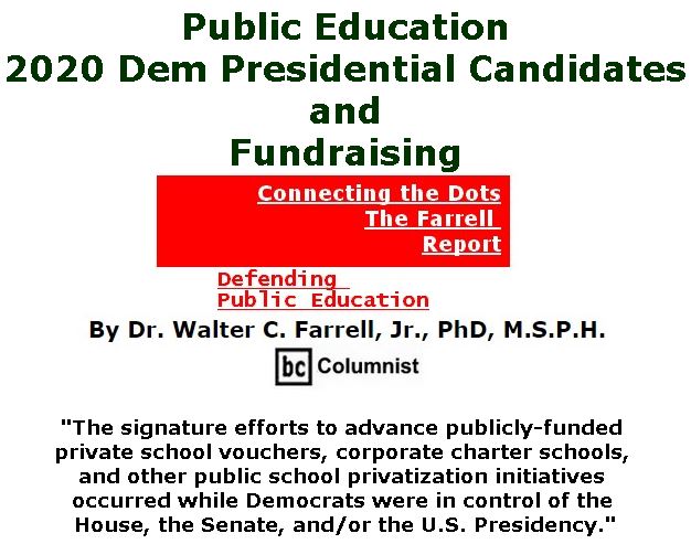 BlackCommentator.com April 11, 2019 - Issue 784: Public Education, 2020 Dem Presidential Candidates and Fundraising - Connecting the Dots - The Farrell Report - Defending Public Education By Dr. Walter C. Farrell, Jr., PhD, M.S.P.H., BC Columnist