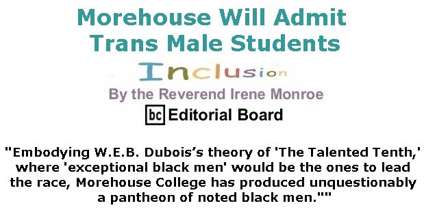 BlackCommentator.com May 02, 2019 - Issue 787: Morehouse Will Admit Trans Male Students - Inclusion By The Reverend Irene Monroe, BC Editorial Board