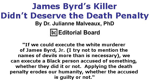 BlackCommentator.com May 02, 2019 - Issue 787: James Byrd’s Killer Didn’t Deserve the Death Penalty By Dr. Julianne Malveaux, PhD, BC Editorial Board