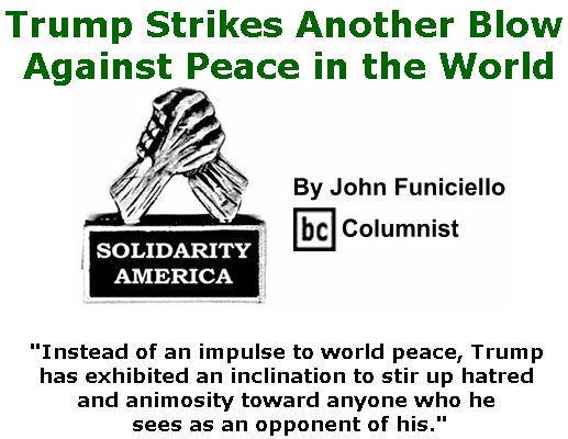 BlackCommentator.com May 02, 2019 - Issue 787: Trump Strikes Another Blow Against Peace in the World - Solidarity America By John Funiciello, BC Columnist