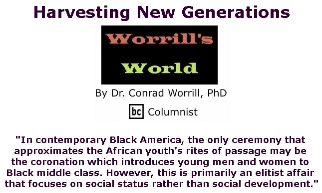 BlackCommentator.com May 02, 2019 - Issue 787: Harvesting New Generations - Worrill's World By Dr. Conrad W. Worrill, PhD, BC Columnist