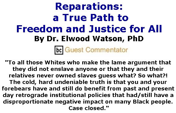 BlackCommentator.com May 09, 2019 - Issue 788: Reparations a True Path to Freedom and Justice for All By Dr. Elwood Watson, PhD, BC Guest Commentator