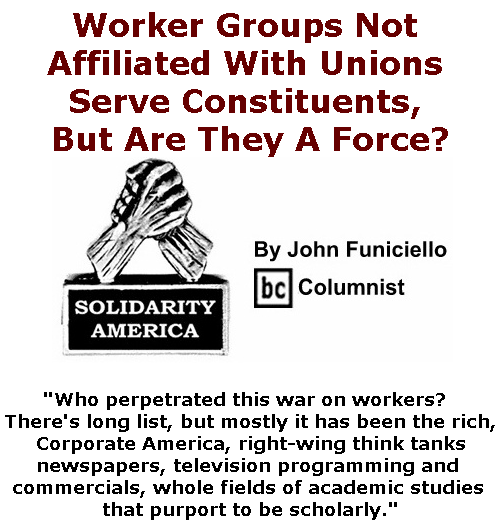 BlackCommentator.com May 23, 2019 - Issue 790: Worker Groups Not Affiliated With Unions Serve Constituents, But Are They A Force? - Solidarity America By John Funiciello, BC Columnist