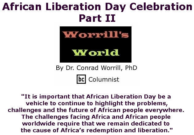 BlackCommentator.com June 06, 2019 - Issue 792: African Liberation Day Celebration: Part II - Worrill's World By Dr. Conrad W. Worrill, PhD, BC Columnist