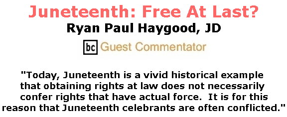 BlackCommentator.com June 20, 2019 - Issue 794: Juneteenth: Free At Last? By Ryan Paul Haygood, BC Guest Commentator