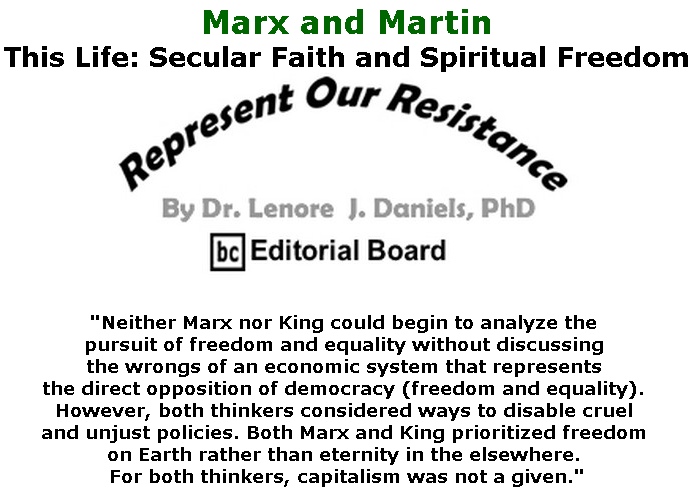 BlackCommentator.com June 20, 2019 - Issue 794: Marx and Martin - This Life: Secular Faith and Spiritual Freedom - Represent Our Resistance By Dr. Lenore Daniels, PhD, BC Editorial Board