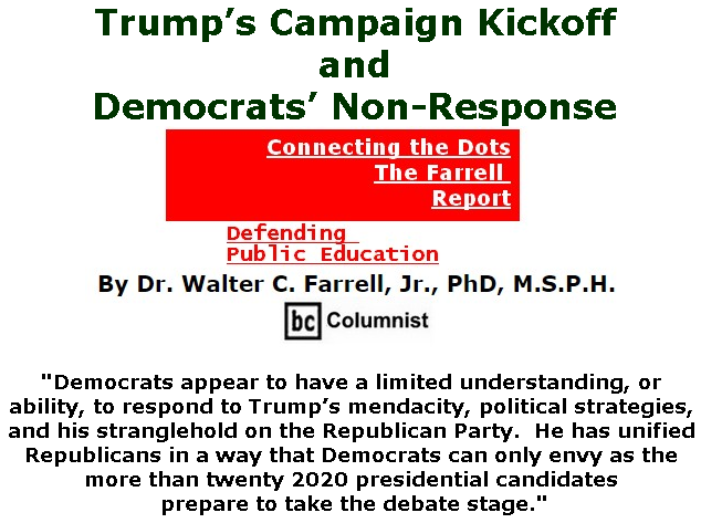 BlackCommentator.com June 20, 2019 - Issue 794: Trump’s Campaign Kickoff and Democrats’ Non-Response - Connecting the Dots - The Farrell Report - Defending Public Education By Dr. Walter C. Farrell, Jr., PhD, M.S.P.H., BC Columnist