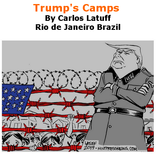 BlackCommentator.com July 04, 2019 - Issue 796: Trump's Camps - Political Cartoon By Carlos Latuff, Rio de Janeiro Brazil