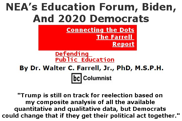 BlackCommentator.com July 11, 2019 - Issue 797: NEA’s Education Forum, Biden, And 2020 Democrats - Connecting the Dots - The Farrell Report - Defending Public Education By Dr. Walter C. Farrell, Jr., PhD, M.S.P.H., BC Columnist