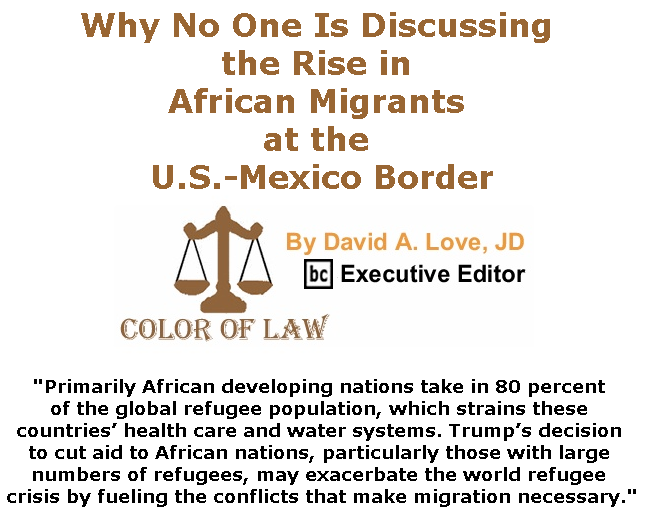 BlackCommentator.com July 18, 2019 - Issue 798: Why No One Is Discussing the Rise in African Migrants at the U.S.-Mexico Border - Color of Law By David A. Love, JD, BC Executive Editor