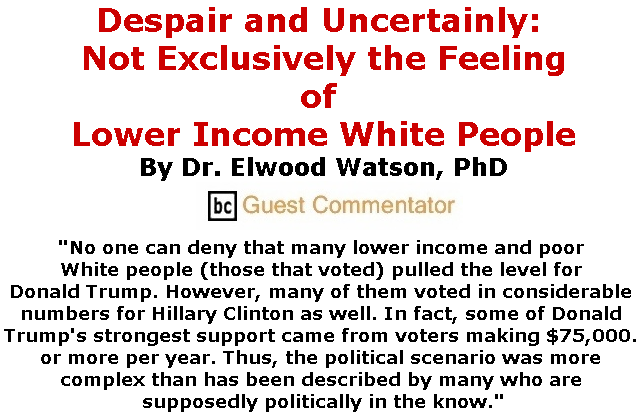 BlackCommentator.com July 18, 2019 - Issue 798: Despair and Uncertainly: Not Exclusively the Feeling of Lower Income White People By Dr. Elwood Watson, PhD, BC Guest Commentator