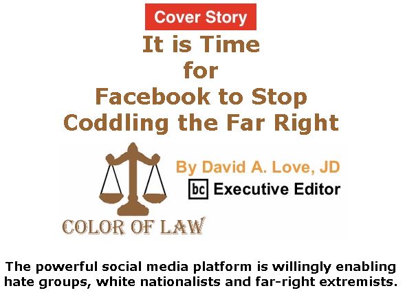 BlackCommentator.com - Jan 09, 2020 - Issue 800 Cover Story: It is Time for Facebook to Stop Coddling the Far Right - Color of Law By David A. Love, JD, BC Executive Editor