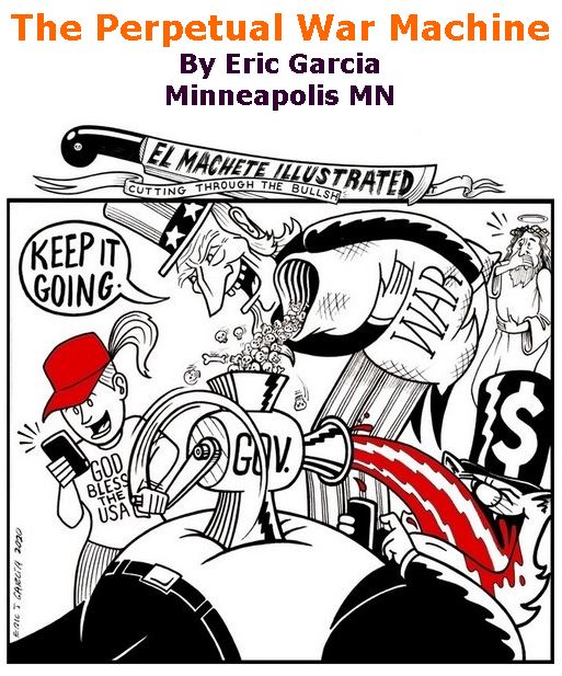 BlackCommentator.com Jan 16, 2020 - Issue 801: The Perpetual War Machine - Political Cartoon By Eric Garcia, Minneapolis MN