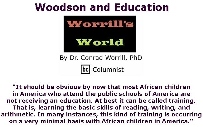 BlackCommentator.com Jan 16, 2020 - Issue 801: Woodson and Education - Worrill's World By Dr. Conrad W. Worrill, PhD, BC Columnist