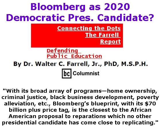 BlackCommentator.com Jan 30, 2020 - Issue 803: Bloomberg as 2020 Democratic Pres. Candidate? - Connecting the Dots - The Farrell Report - Defending Public Education By Dr. Walter C. Farrell, Jr., PhD, M.S.P.H., BC Columnist