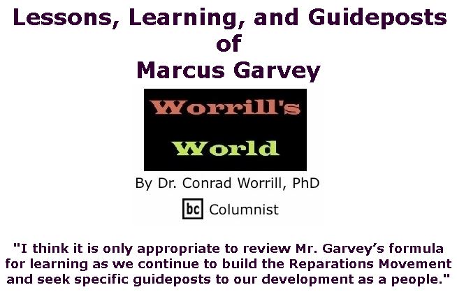 BlackCommentator.com Jan 30, 2020 - Issue 803: Lessons, Learning, and Guideposts of Marcus Garvey - Worrill's World By Dr. Conrad W. Worrill, PhD, BC Columnist