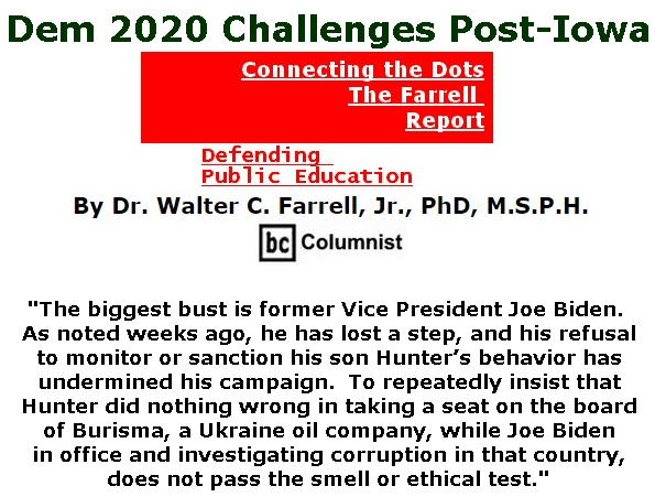 BlackCommentator.com Feb 06, 2020 - Issue 804: Dem 2020 Challenges Post-Iowa - Connecting the Dots - The Farrell Report - Defending Public Education By Dr. Walter C. Farrell, Jr., PhD, M.S.P.H., BC Columnist