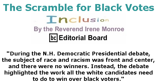 BlackCommentator.com Feb 13, 2020 - Issue 805: The Scramble for Black Votes - Inclusion By The Reverend Irene Monroe, BC Editorial Board