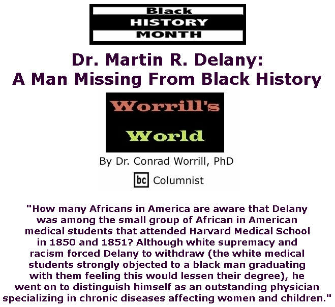 BlackCommentator.com Feb 13, 2020 - Issue 805: Dr. Martin R. Delany: A Man Missing From Black History - Worrill's World By Dr. Conrad W. Worrill, PhD, BC Columnist