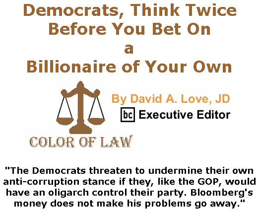 BlackCommentator.com Feb 20, 2020 - Issue 806: Democrats, Think Twice Before You Bet On a Billionaire of Your Own - Color of Law By David A. Love, JD, BC Executive Editor