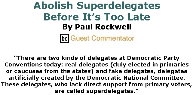 BlackCommentator.com Feb 20, 2020 - Issue 806: Abolish Superdelegates Before It’s Too Late By Paul Rockwell, BC Guest Commentator