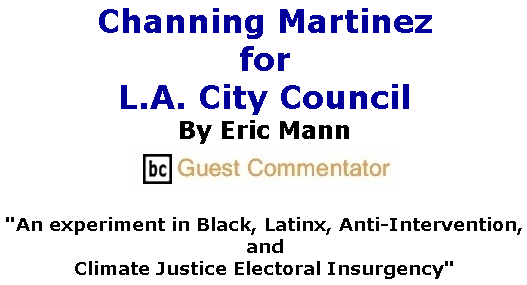 BlackCommentator.com Feb 27, 2020 - Issue 807: Channing Martinez for L.A. City Council By Eric Mann, BC Guest Commentator