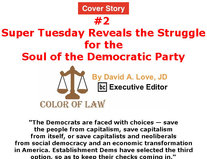 BlackCommentator.com Mar 05, 2020 - Issue 808 Cover Story 2: Super Tuesday Reveals the Struggle for the Soul of the Democratic Party - Color of Law By David A. Love, JD, BC Executive Editor