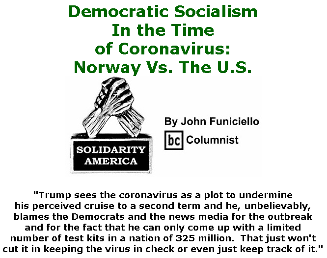 BlackCommentator.com Mar 12, 2020 - Issue 809: Democratic Socialism in the Time of Coronavirus: Norway Vs. The U.S. - Solidarity America By John Funiciello, BC Columnist