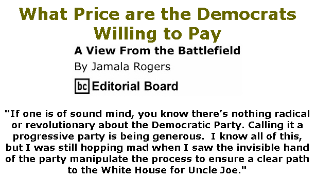 BlackCommentator.com Mar 19, 2020 - Issue 810: What Price are the Democrats Willing to Pay - View from the Battlefield By Jamala Rogers, BC Editorial Board