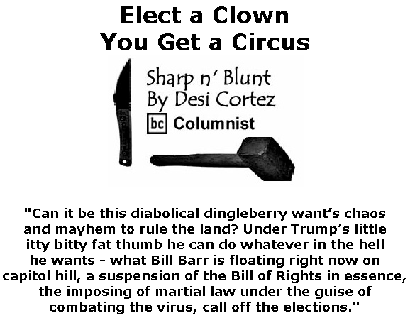 BlackCommentator.com Mar 26, 2020 - Issue 811: Elect a Clown - You Get a Circus - Sharp n' Blunt By Desi Cortez, BC Columnist