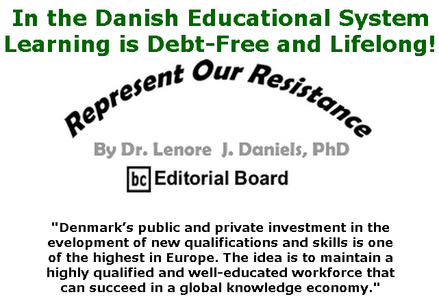 BlackCommentator.com Apr 02, 2020 - Issue 812: In the Danish Educational System, Learning is Debt-Free and Lifelong! - Represent Our Resistance By Dr. Lenore Daniels, PhD, BC Editorial Board