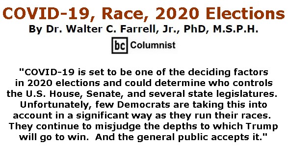 BlackCommentator.com Apr 02, 2020 - Issue 812: COVID-19, Race, 2020 Elections -  By Dr. Walter C. Farrell, Jr., PhD, M.S.P.H., BC Columnist
