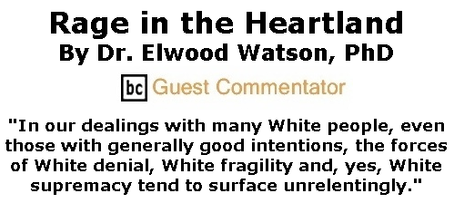 BlackCommentator.com Apr 02, 2020 - Issue 812: Rage in the Heartland By Dr. Elwood Watson, PhD, BC Guest Commentator