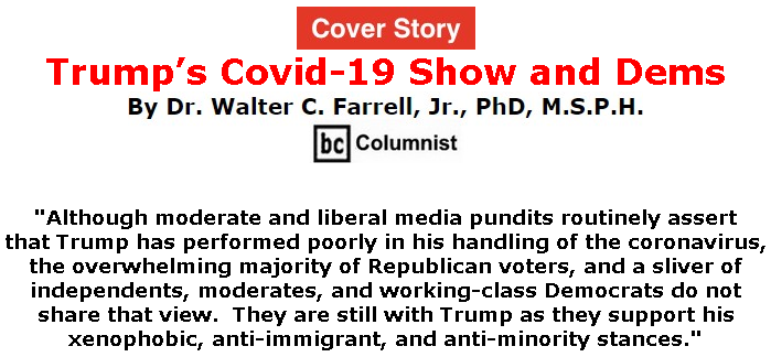 BlackCommentator.com Apr 09, 2020 - Issue 813 Cover Story: Trump’s Covid-19 Show and Dems -  By Dr. Walter C. Farrell, Jr., PhD, M.S.P.H., BC Columnist