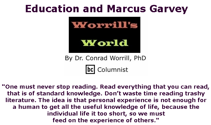 BlackCommentator.com Apr 09, 2020 - Issue 813: Education and Marcus Garvey - Worrill's World By Dr. Conrad W. Worrill, PhD, BC Columnist
