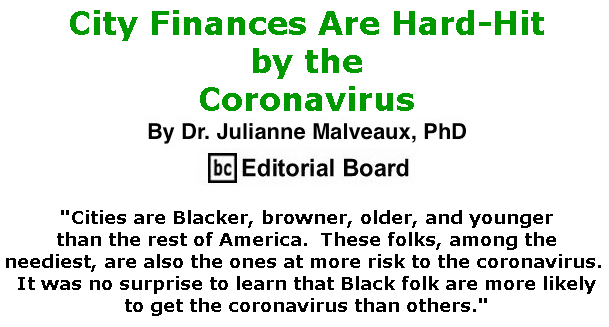 BlackCommentator.com Apr 16, 2020 - Issue 814: City Finances Are Hard-Hit by the Coronavirus By Dr. Julianne Malveaux, PhD, BC Editorial Board