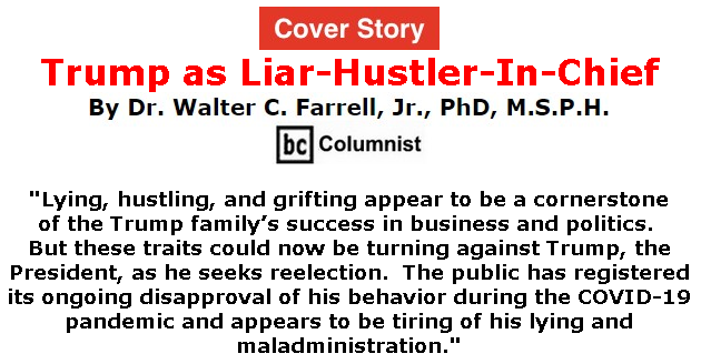 BlackCommentator.com Apr 30, 2020 - Issue 816 Cover Story: Trump as Liar-Hustler-In-Chief  By Dr. Walter C. Farrell, Jr., PhD, M.S.P.H., BC Columnist
