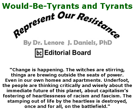 BlackCommentator.com Apr 30, 2020 - Issue 816: Would-Be-Tyrants and Tyrants - Represent Our Resistance By Dr. Lenore Daniels, PhD, BC Editorial Board