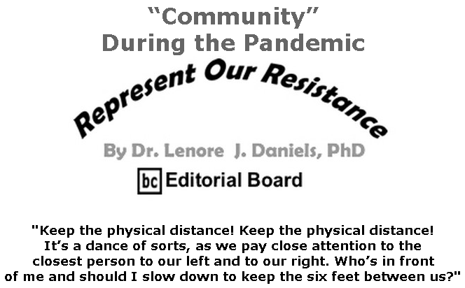 BlackCommentator.com May 07, 2020 - Issue 817: “Community” During the Pandemic - Represent Our Resistance By Dr. Lenore Daniels, PhD, BC Editorial Board