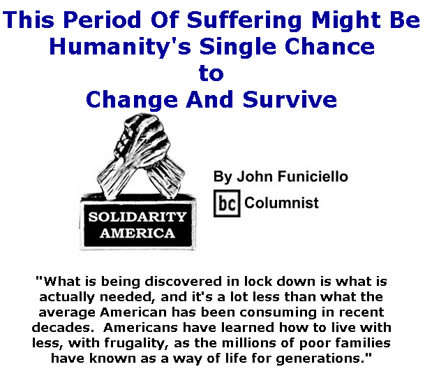 BlackCommentator.com May 07, 2020 - Issue 817: This Period Of Suffering Might Be Humanity's Single Chance to Change And Survive - Solidarity America By John Funiciello, BC Columnist