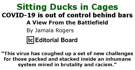 BlackCommentator.com May 14, 2020 - Issue 818: Sitting Ducks in Cages - View from the Battlefield By Jamala Rogers, BC Editorial Board