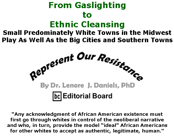 BlackCommentator.com May 21, 2020 - Issue 819: From Gaslighting to Ethnic Cleansing - Represent Our Resistance By Dr. Lenore Daniels, PhD, BC Editorial Board