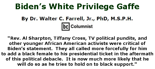 BlackCommentator.com May 28, 2020 - Issue 820: Biden’s White Privilege Gaffe - Connecting the Dots - The Farrell Report - Defending Public Education By Dr. Walter C. Farrell, Jr., PhD, M.S.P.H., BC Columnist