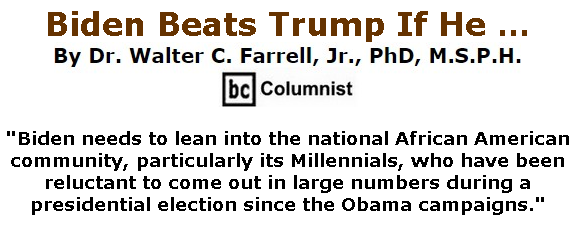 BlackCommentator.com June 11, 2020 - Issue 822: Biden Beats Trump If He … By Dr. Walter C. Farrell, Jr., PhD, M.S.P.H., BC Columnist