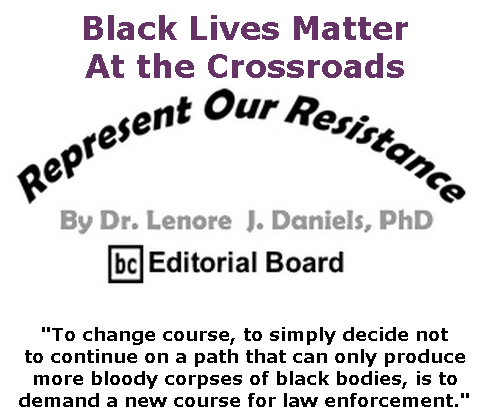 BlackCommentator.com June 18, 2020 - Issue 823: Black Lives Matter - At the Crossroads - Represent Our Resistance By Dr. Lenore Daniels, PhD, BC Editorial Board