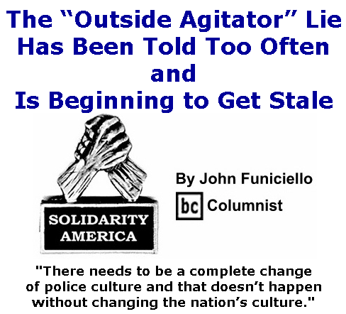 BlackCommentator.com June 18, 2020 - Issue 823: The “Outside Agitator” Lie Has Been Told Too Often and Is Beginning to Get Stale - Solidarity America By John Funiciello, BC Columnist