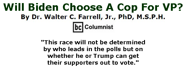 BlackCommentator.com June 18, 2020 - Issue 823: Will Biden Choose A Cop For VP? By Dr. Walter C. Farrell, Jr., PhD, M.S.P.H., BC Columnist