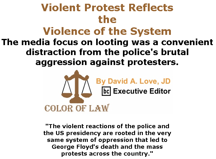 BlackCommentator.com June 25, 2020 - Issue 824: Violent Protest Reflects the Violence of the System - Color of Law By David A. Love, JD, BC Executive Editor
