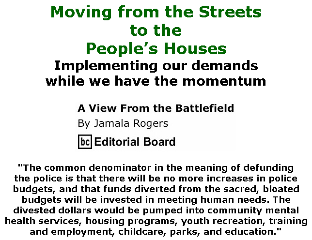 BlackCommentator.com June 25, 2020 - Issue 824: Moving from the Streets to the People’s Houses - View from the Battlefield By Jamala Rogers, BC Editorial Board