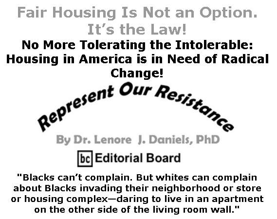 BlackCommentator.com July 09, 2020 - Issue 826: Fair Housing Is Not an Option. It’s the Law! - Represent Our Resistance By Dr. Lenore Daniels, PhD, BC Editorial Board